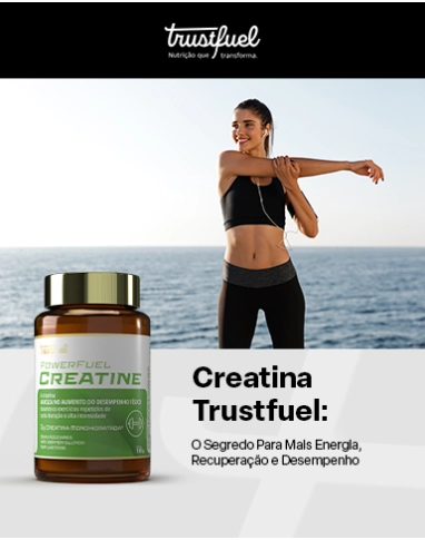 Creatina Trustfuel: O Segredo Para Mais Energia, Recuperação e Desempenho
